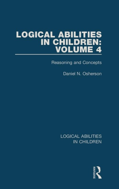 Logical Abilities in Children: Volume 4: Reasoning and Concepts