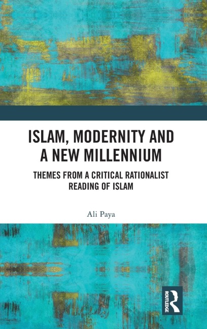 Islam, Modernity and a New Millennium: Themes from a Critical Rationalist Reading of Islam