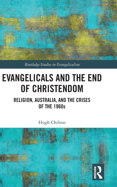 Evangelicals and the End of Christendom: Religion, Australia and the Crises of the 1960s