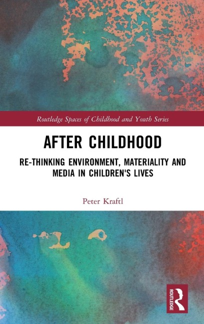 After Childhood: Re-thinking Environment, Materiality and Media in Children's Lives