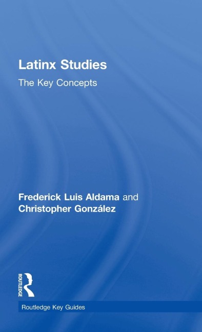 Latinx Studies: The Key Concepts