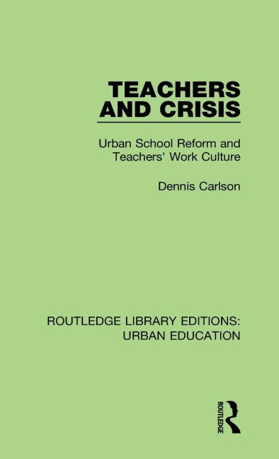 Teachers and Crisis: Urban School Reform and Teachers Work Culture