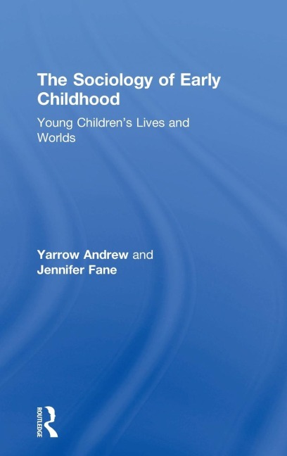 The Sociology of Early Childhood: Young Childrens Lives and Worlds