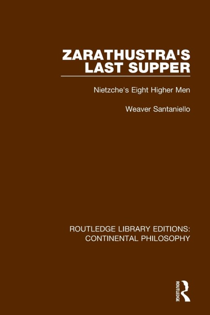 Zarathustras Last Supper: Nietzches Eight Higher Men