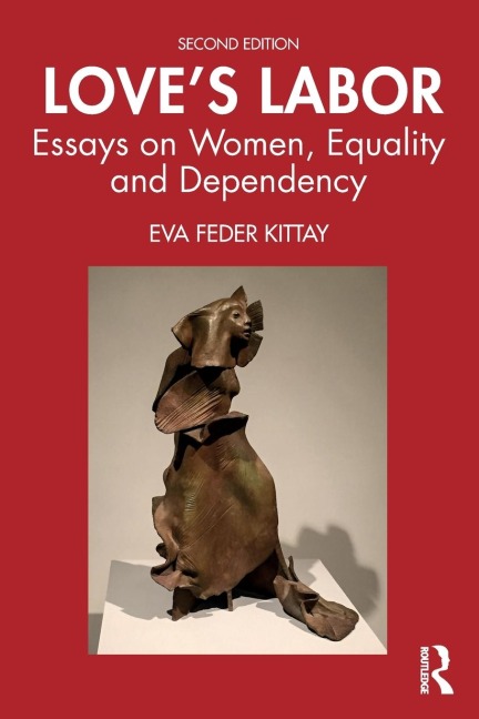 Loves Labor: Essays on Women, Equality and Dependency