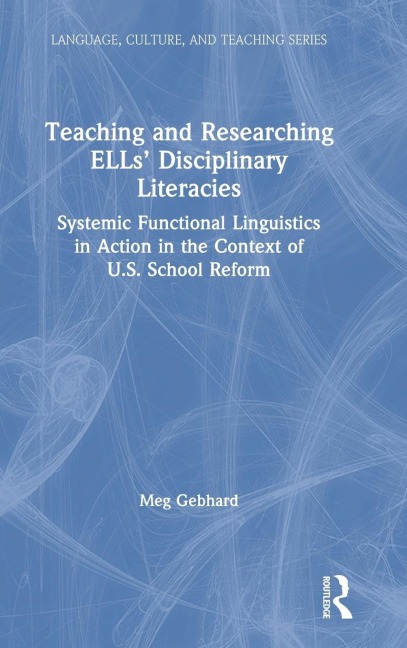 Teaching and Researching ELLs Disciplinary Literacies: Systemic Functional Linguistics in Action in the Context of U.S. School Reform