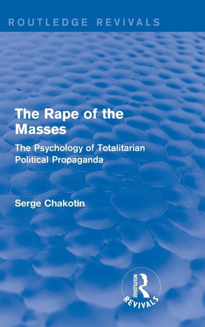 Routledge Revivals: The Rape of the Masses (1940): The Psychology of Totalitarian Political Propaganda