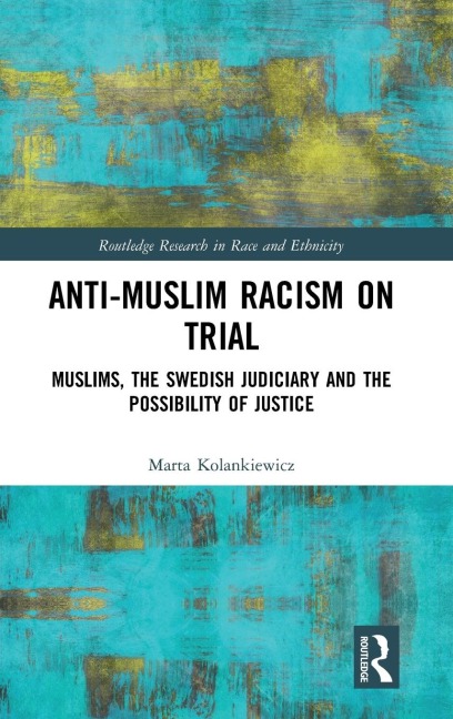 Anti-Muslim Racism on Trial: Muslims, the Swedish Judiciary and the Possibility of Justice
