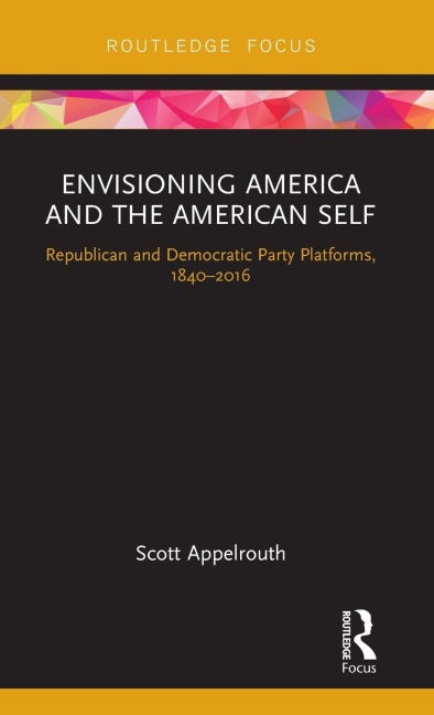 Envisioning America and the American Self: Republican and Democratic Party Platforms, 1840-2016