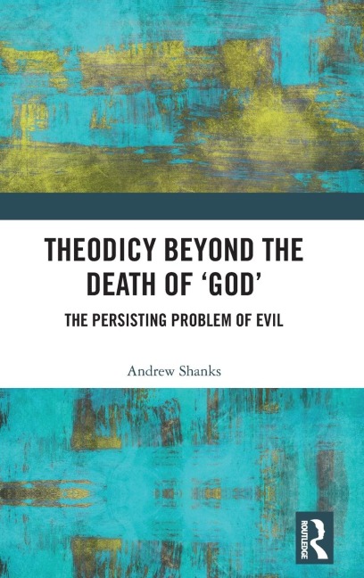 Theodicy Beyond the Death of God: The Persisting Problem of Evil
