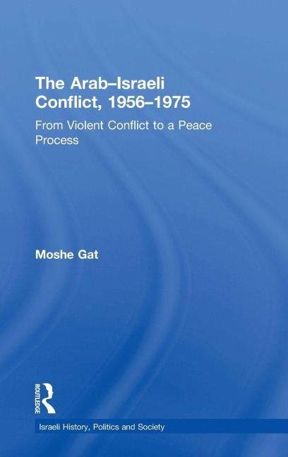 The Arab-Israeli Conflict, 1956-1975: From Violent Conflict to a Peace Process