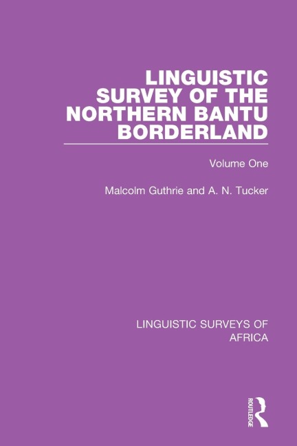 Linguistic Survey of the Northern Bantu Borderland: Volume One