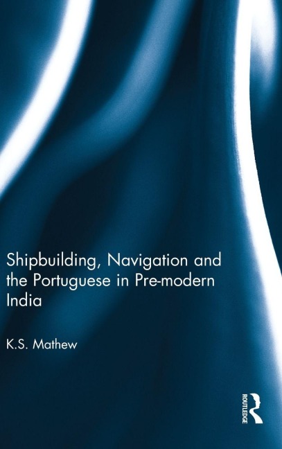 Shipbuilding, Navigation and the Portuguese in Pre-modern India