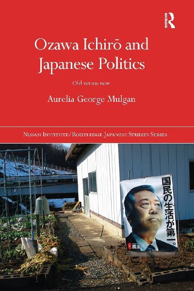Ozawa Ichir¿ and Japanese Politics: Old Versus New