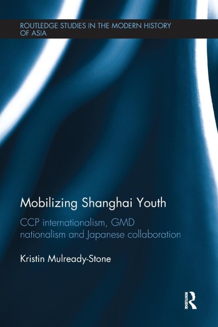 Mobilizing Shanghai Youth: CCP Internationalism, GMD Nationalism and Japanese Collaboration