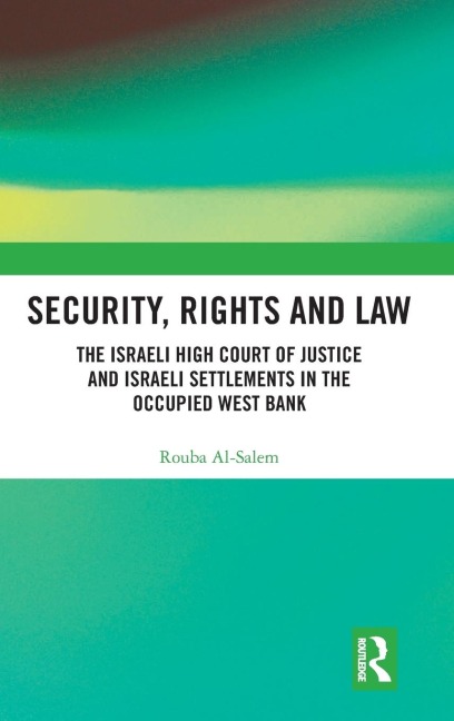 Security, Rights and Law: The Israeli High Court of Justice and Israeli Settlements in the Occupied West Bank