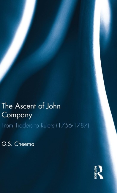 The Ascent of John Company: From Traders to Rulers (1756-1787)