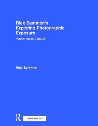 Rick Sammon's Exploring Photographic Exposure: Master Image Capture
