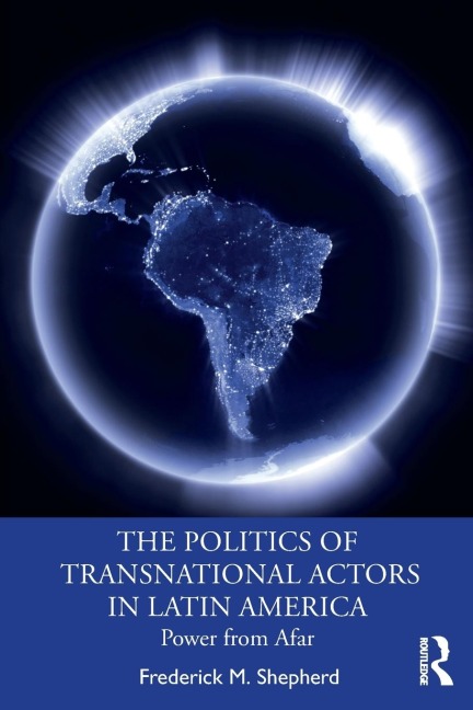 The Politics of Transnational Actors in Latin America: Power from Afar