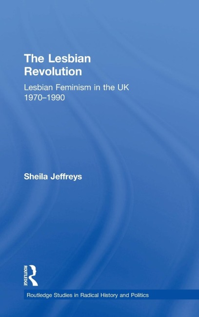 The Lesbian Revolution: Lesbian Feminism in the UK 1970-1990