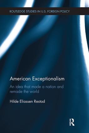 American Exceptionalism: An Idea that Made a Nation and Remade the World