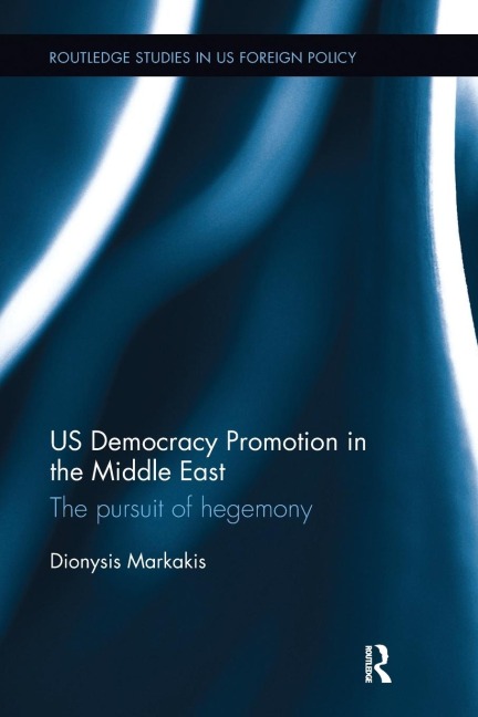 US Democracy Promotion in the Middle East: The Pursuit of Hegemony