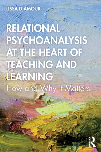 Relational Psychoanalysis at the Heart of Teaching and Learning: How and Why it Matters