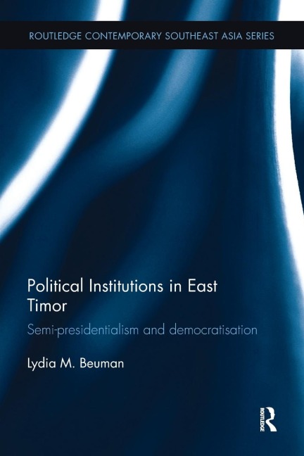 Political Institutions in East Timor: Semi-Presidentialism and Democratisation