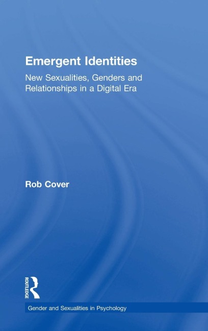 Emergent Identities: New Sexualities, Genders and Relationships in a Digital Era