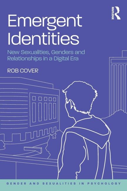 Emergent Identities: New Sexualities, Genders and Relationships in a Digital Era