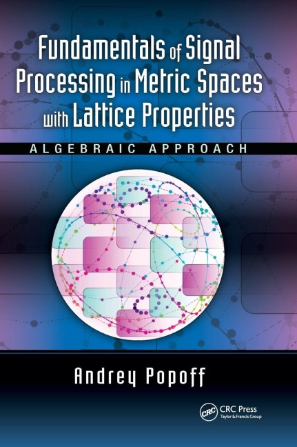 Fundamentals of Signal Processing in Metric Spaces with Lattice Properties: Algebraic Approach