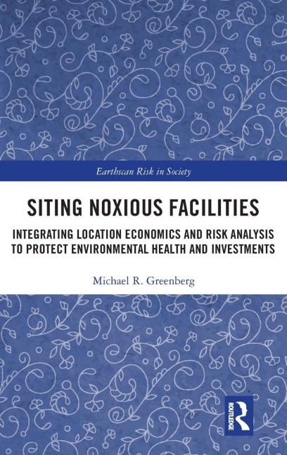 Siting Noxious Facilities: Integrating Location Economics and Risk Analysis to Protect Environmental Health and Investments