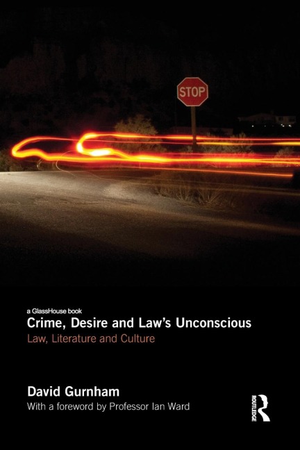Crime, Desire and Laws Unconscious: Law, Literature and Culture