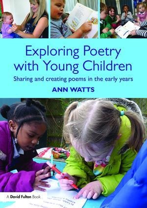Exploring Poetry with Young Children: Sharing and Creating Poems in the Early Years