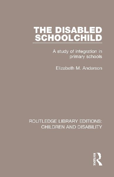 The Disabled Schoolchild: A Study of Integration in Primary Schools