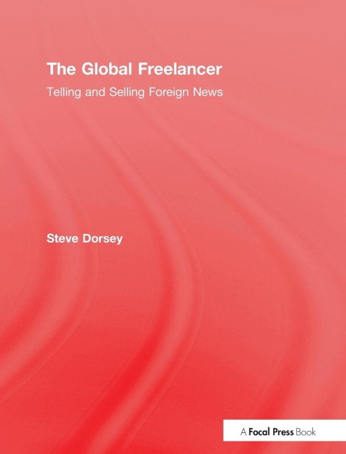 The Global Freelancer: Telling and Selling Foreign News