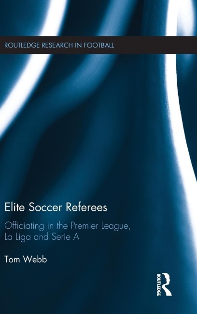 Elite Soccer Referees: Officiating in the Premier League, La Liga and Serie A