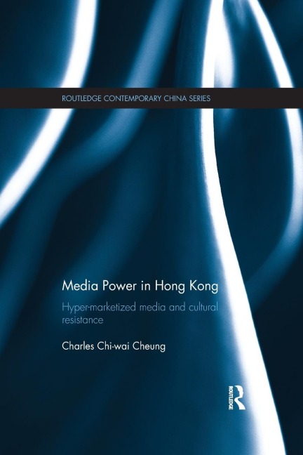 Media Power in Hong Kong: Hyper-Marketized Media and Cultural Resistance