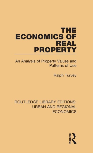 The Economics of Real Property: An Analysis of Property Values and Patterns of Use
