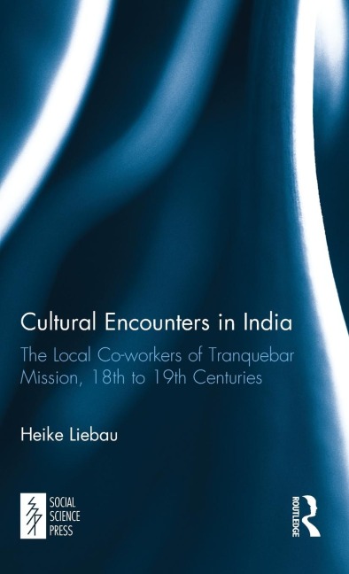 Cultural Encounters in India: The Local Co-workers of Tranquebar Mission, 18th to 19th Centuries