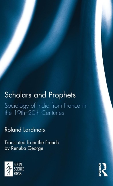 Scholars and Prophets: Sociology of India from France in the 19th-20th Centuries