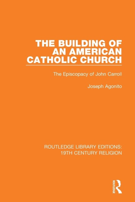The Building of an American Catholic Church: The Episcopacy of John Carroll