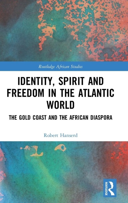 Identity, Spirit and Freedom in the Atlantic World: The Gold Coast and the African Diaspora