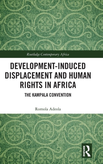 Development-induced Displacement and Human Rights in Africa: The Kampala Convention