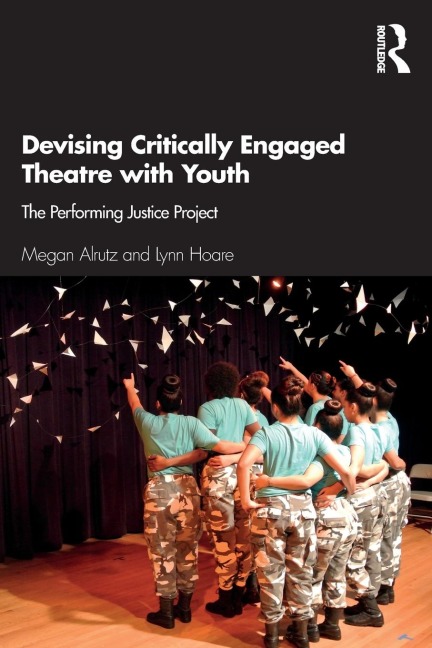 Devising Critically Engaged Theatre with Youth: The Performing Justice Project