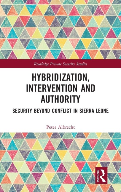 Hybridization, Intervention and Authority: Security Beyond Conflict in Sierra Leone