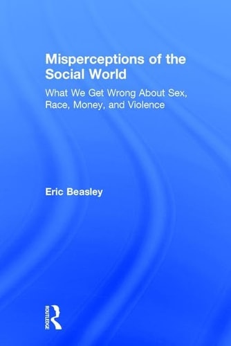 Misperceptions of the Social World What We Get Wrong about Sex, Race, Money, and Violence