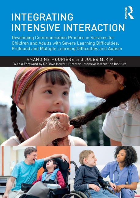 Integrating Intensive Interaction: Developing Communication Practice in Services for Children and Adults with Severe Learning Difficulties, Profound and Multiple Learning Difficulties and Autism