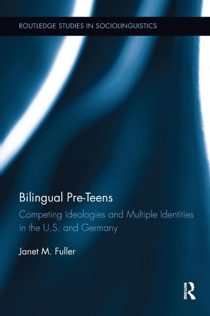 Bilingual Pre-Teens: Competing Ideologies and Multiple Identities in the U.S. and Germany