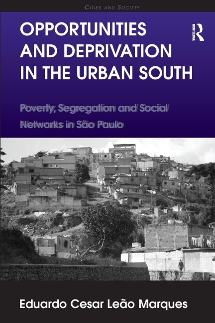 Opportunities and Deprivation in the Urban South: Poverty, Segregation and Social Networks in São Paulo